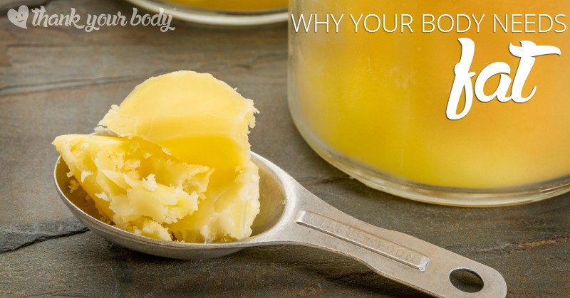 Learn why you body needs fat... and the best kind of fat to eat.