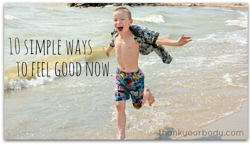 10 simple ways to feel good now. I love this.