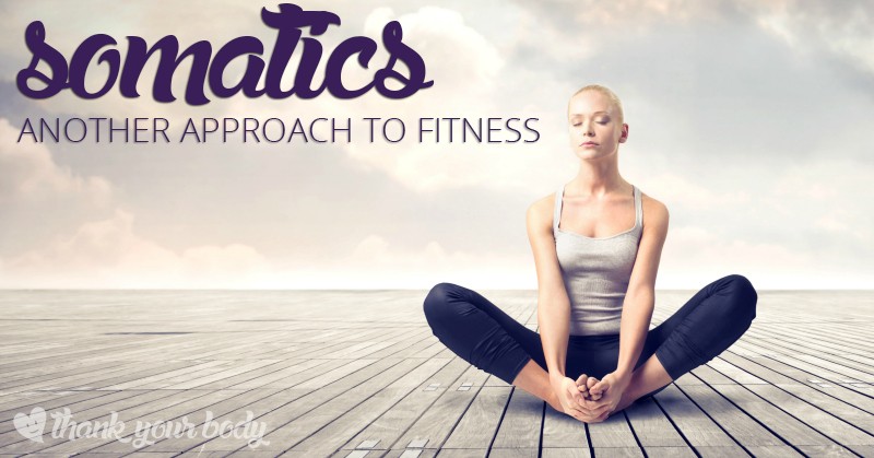 Have you heard of somatics? It's a different approach to exercise, health, and fitness. Very cool.