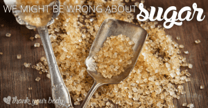 Sugar is bad, right? Maybe we're wrong .