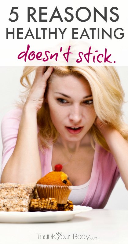 5 reasons healthy eating doesn't stick... and how to overcome them.