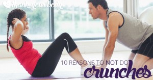10 great reasons to NOT do crunches. Good to know.